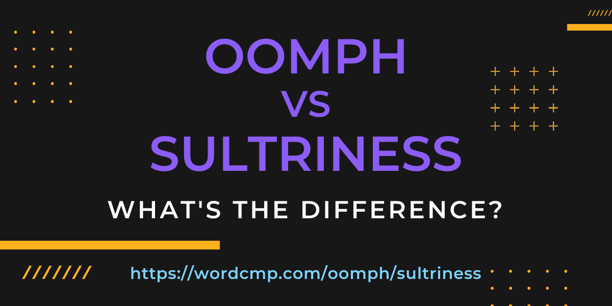 Difference between oomph and sultriness