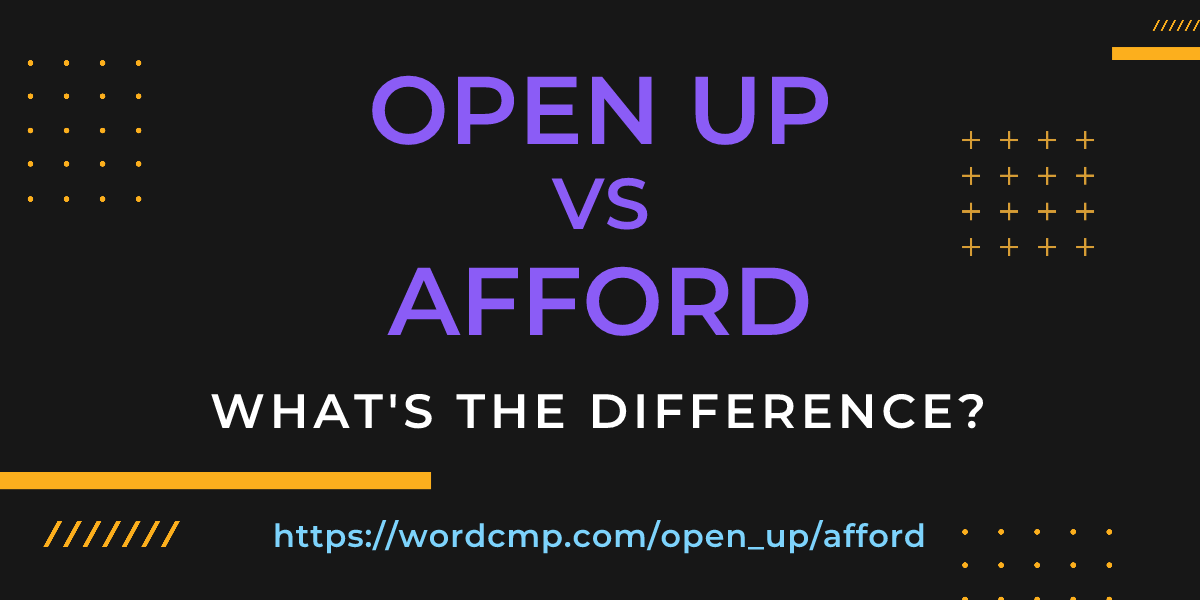 Difference between open up and afford
