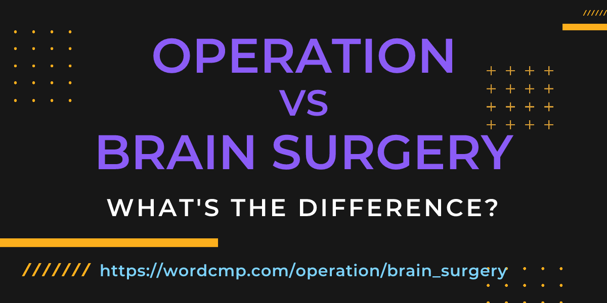 Difference between operation and brain surgery