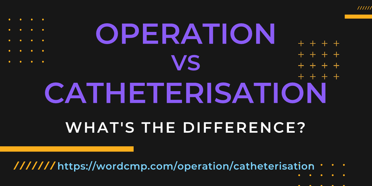 Difference between operation and catheterisation