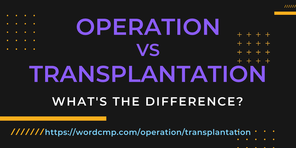 Difference between operation and transplantation