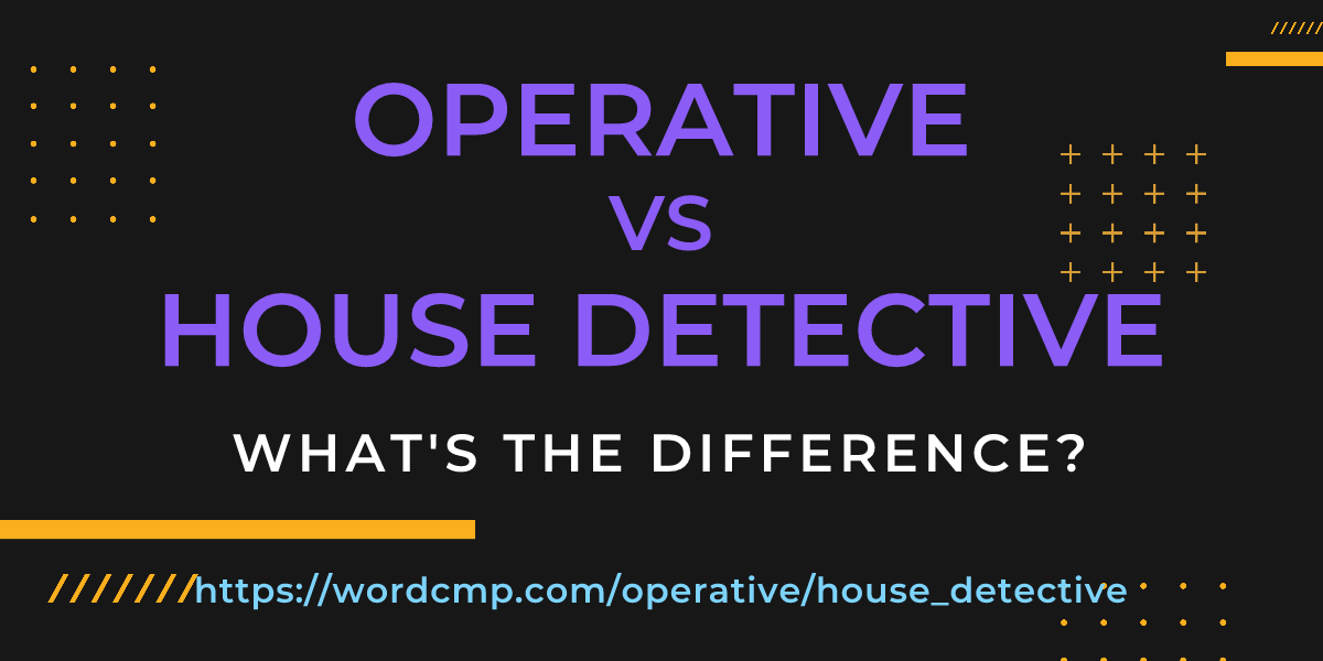 Difference between operative and house detective