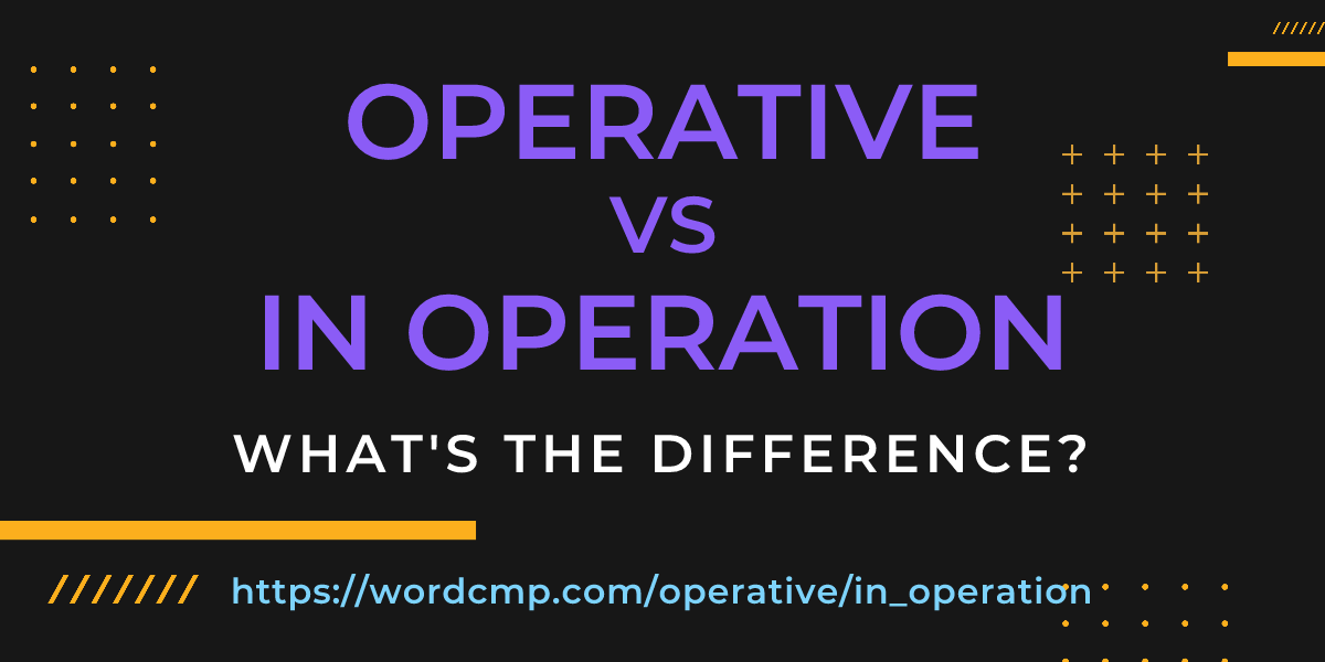 Difference between operative and in operation
