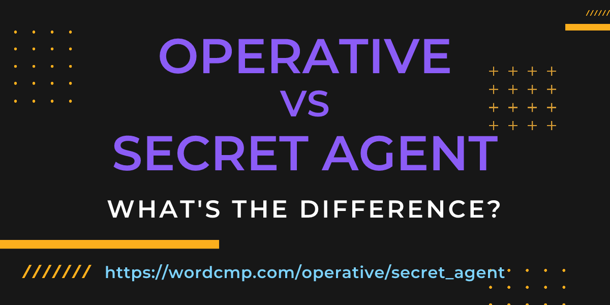 Difference between operative and secret agent