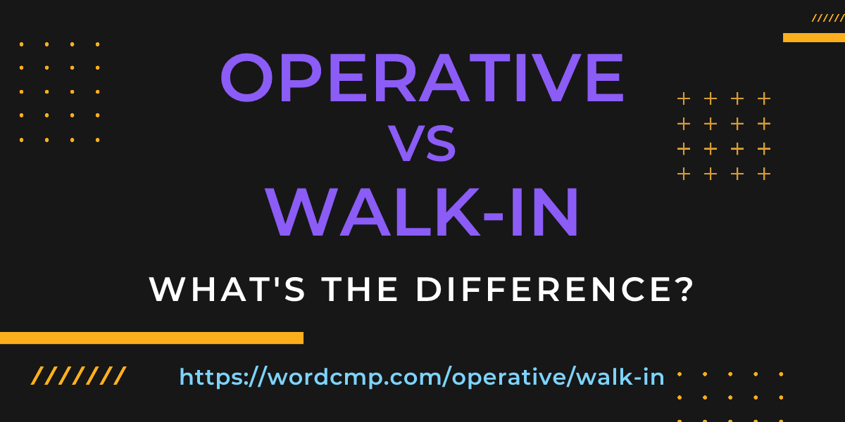 Difference between operative and walk-in