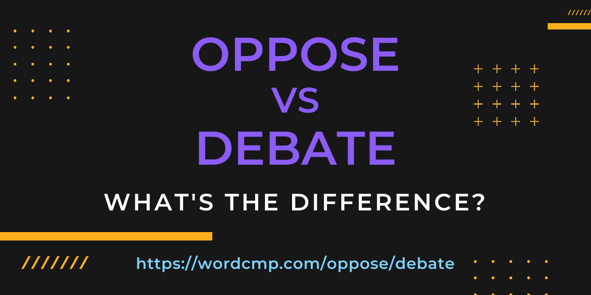 Difference between oppose and debate