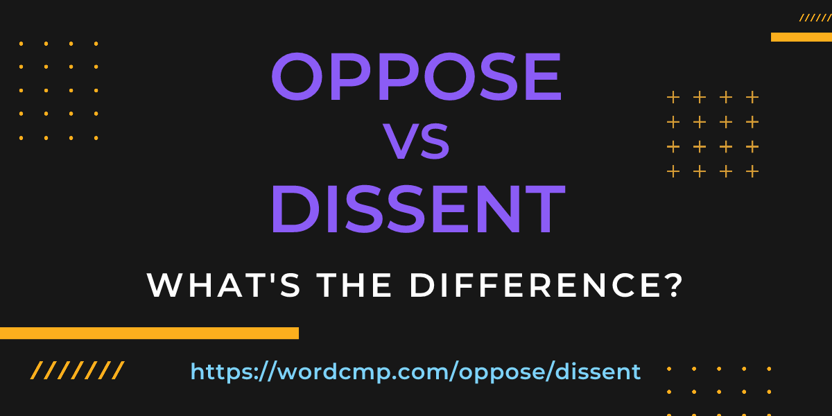 Difference between oppose and dissent