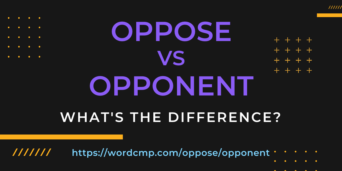 Difference between oppose and opponent