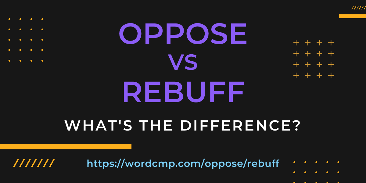 Difference between oppose and rebuff