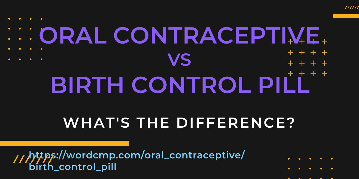 Difference between oral contraceptive and birth control pill