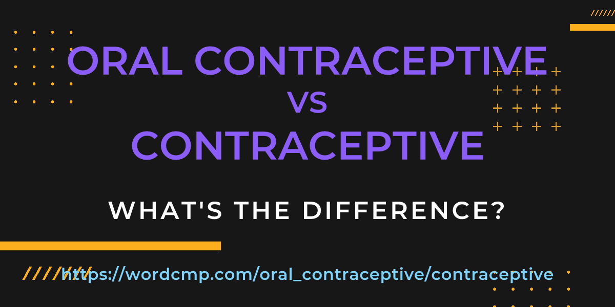 Difference between oral contraceptive and contraceptive