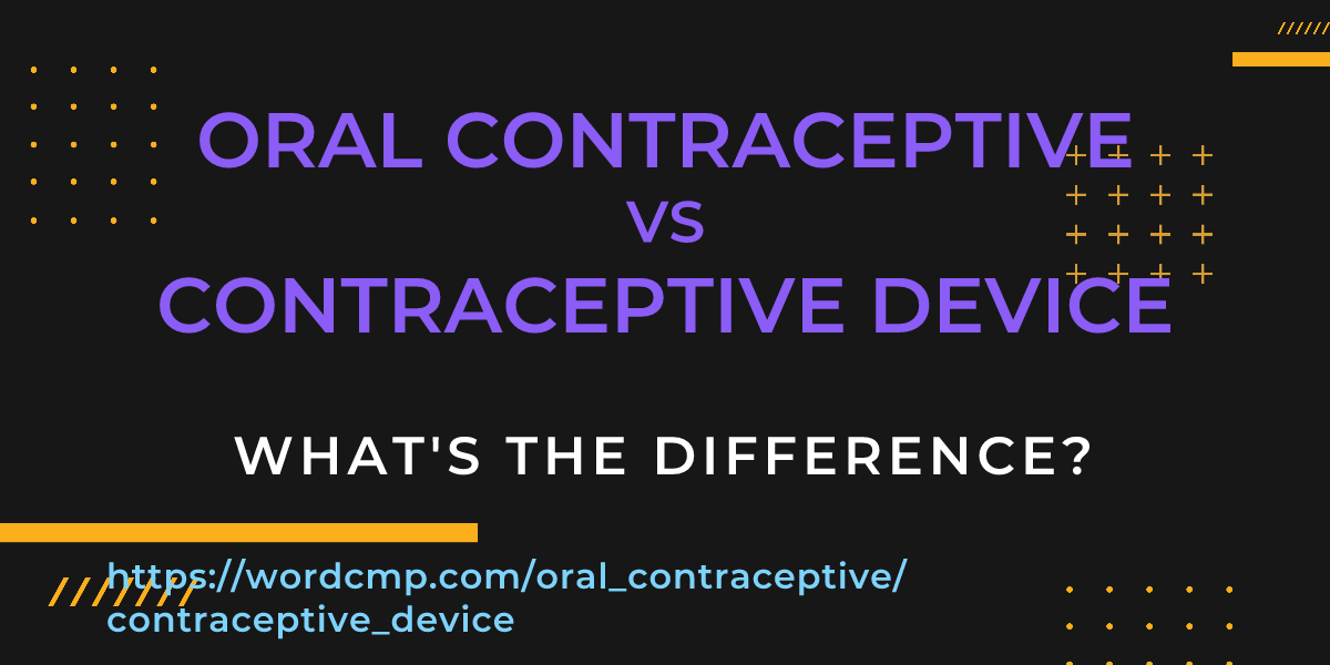 Difference between oral contraceptive and contraceptive device