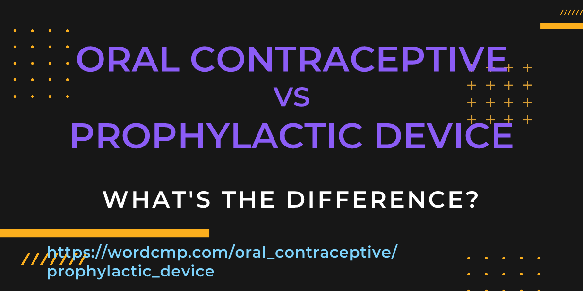 Difference between oral contraceptive and prophylactic device