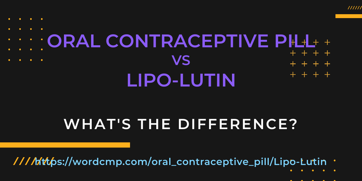 Difference between oral contraceptive pill and Lipo-Lutin