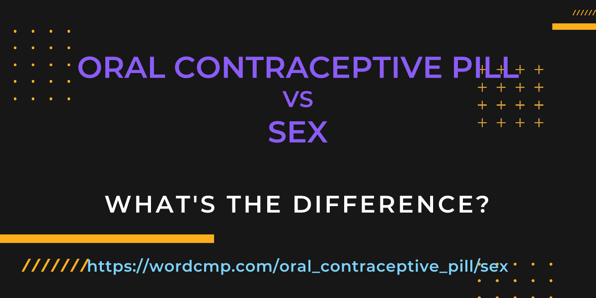 Difference between oral contraceptive pill and sex