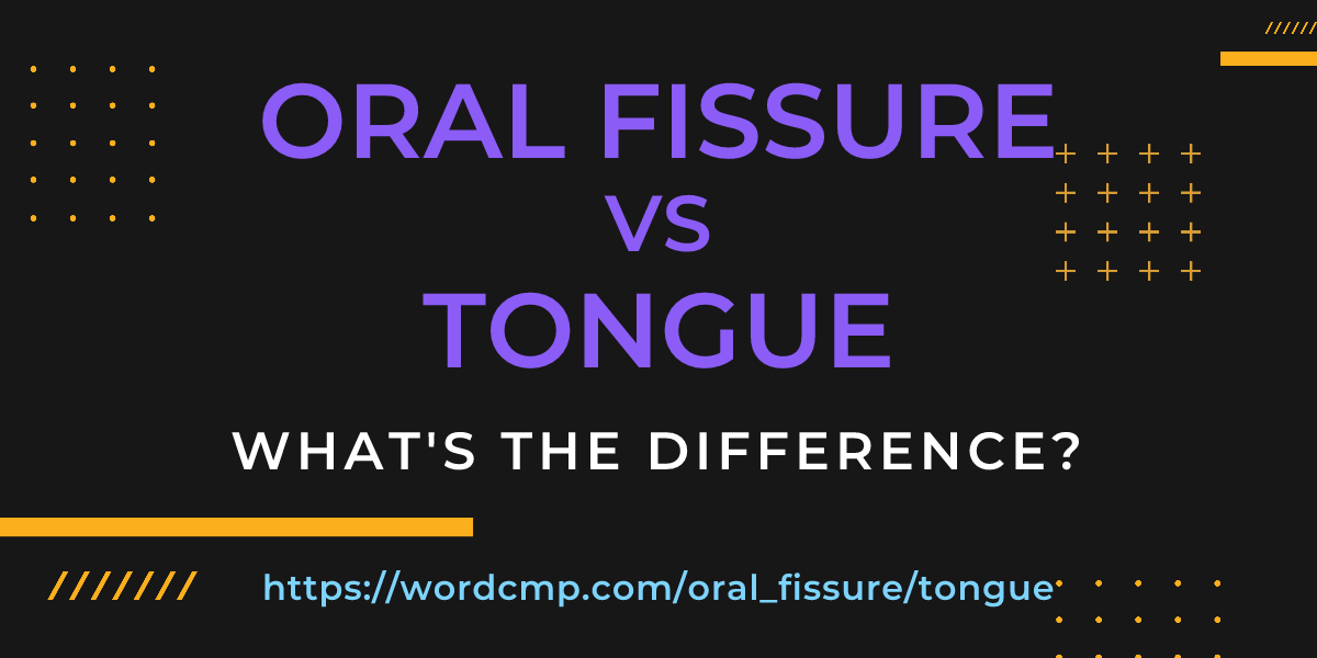 Difference between oral fissure and tongue
