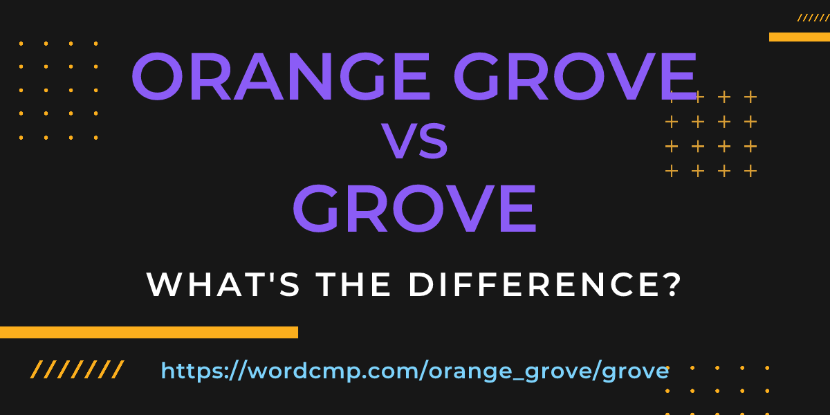 Difference between orange grove and grove
