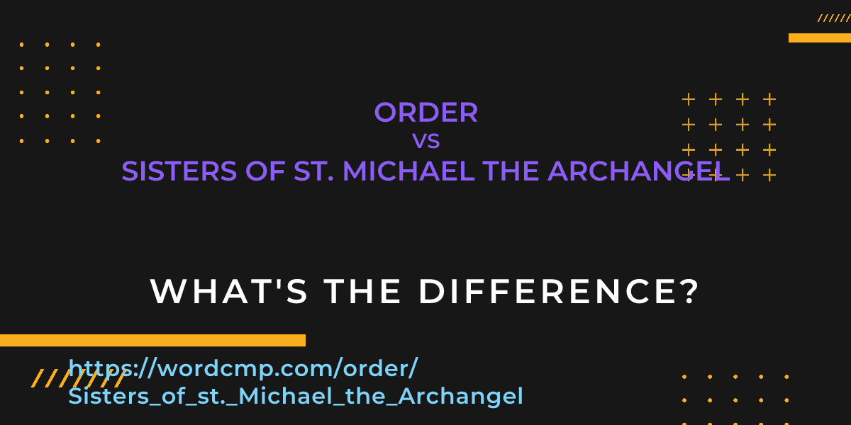Difference between order and Sisters of st. Michael the Archangel