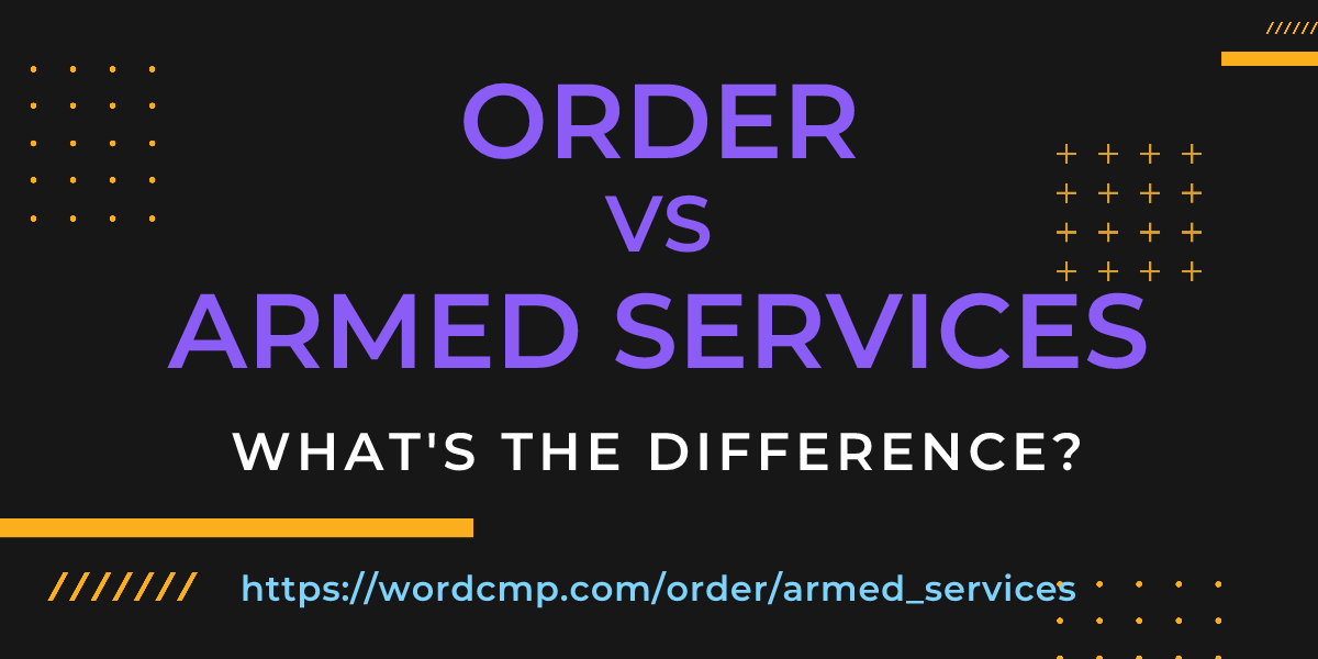Difference between order and armed services