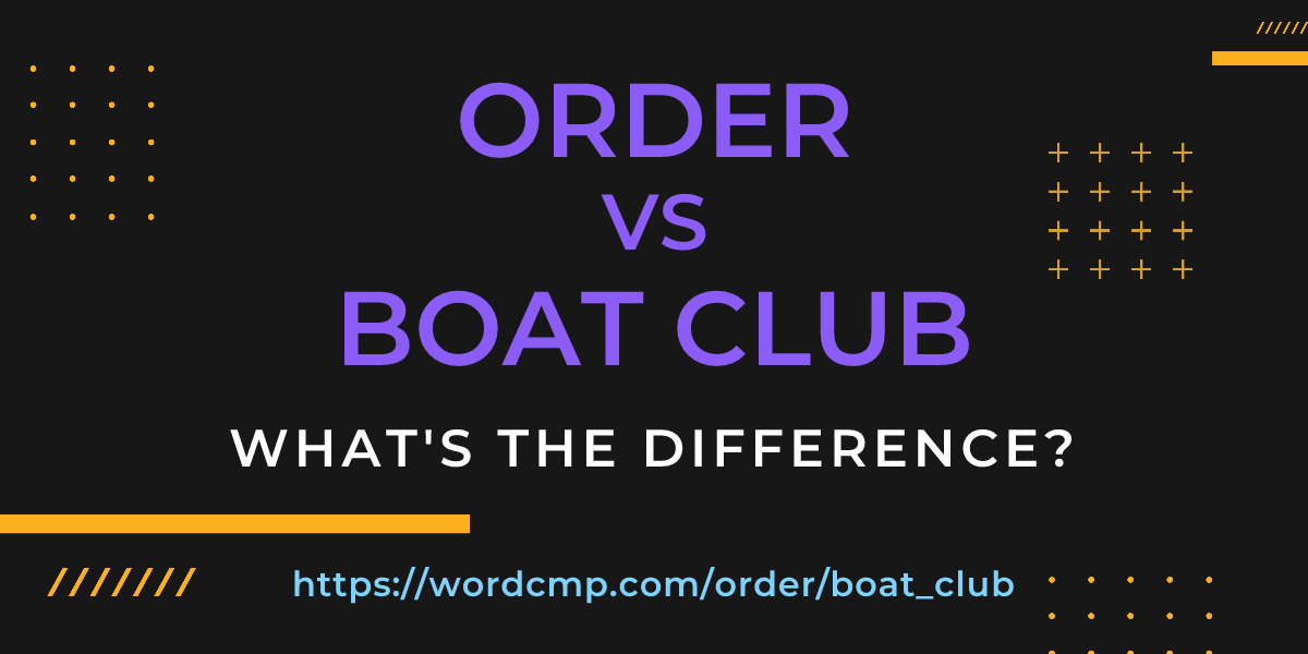 Difference between order and boat club