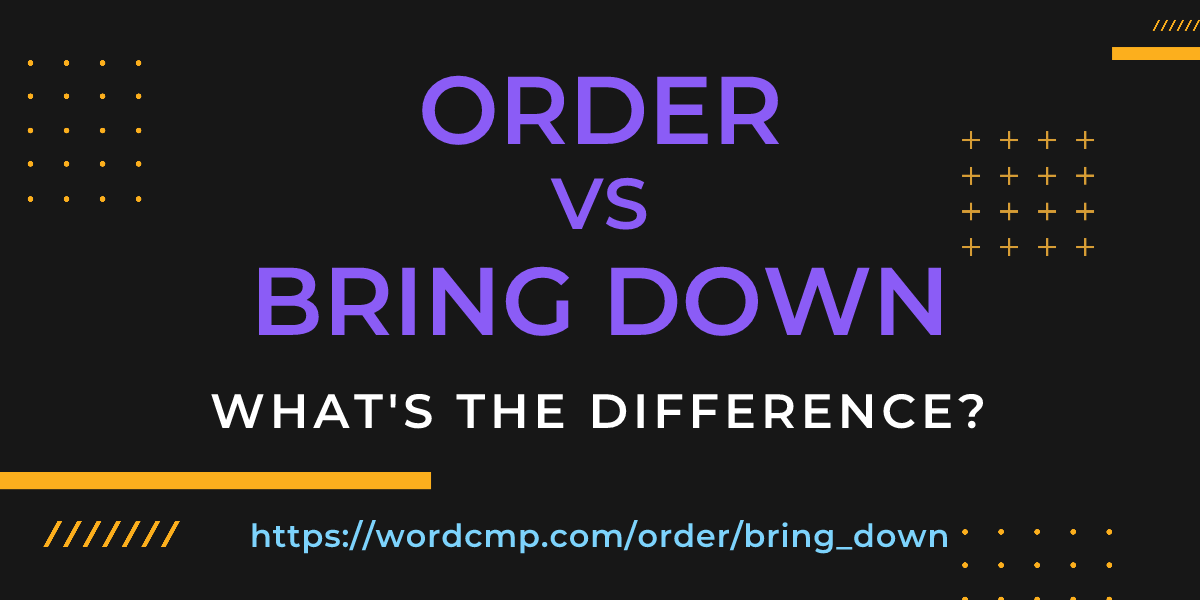 Difference between order and bring down
