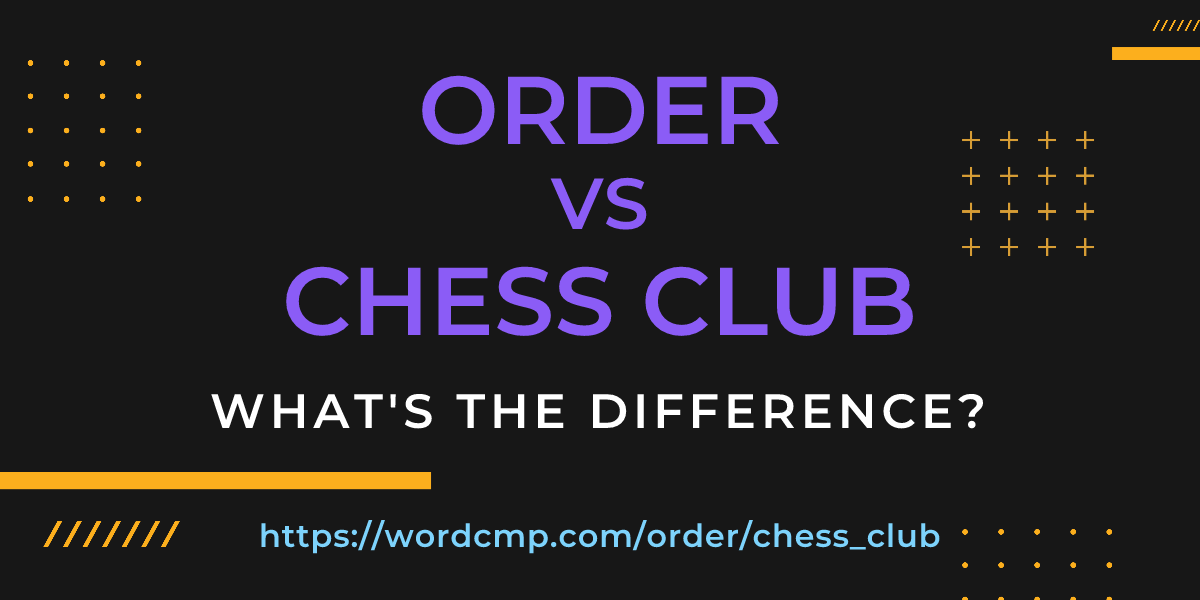 Difference between order and chess club
