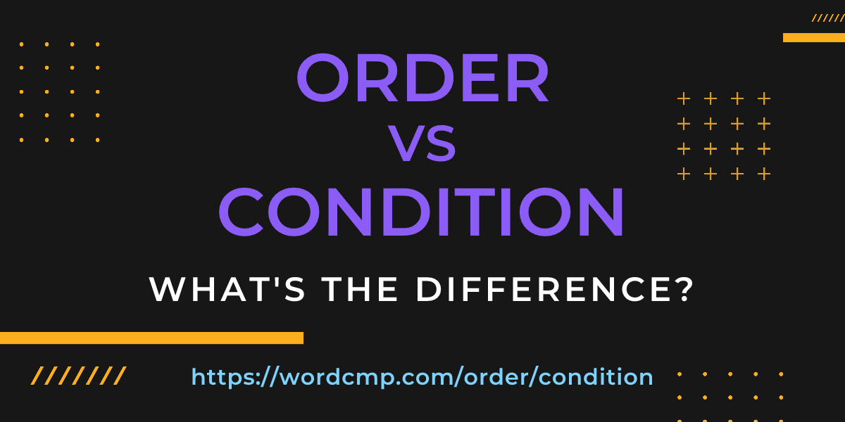 Difference between order and condition
