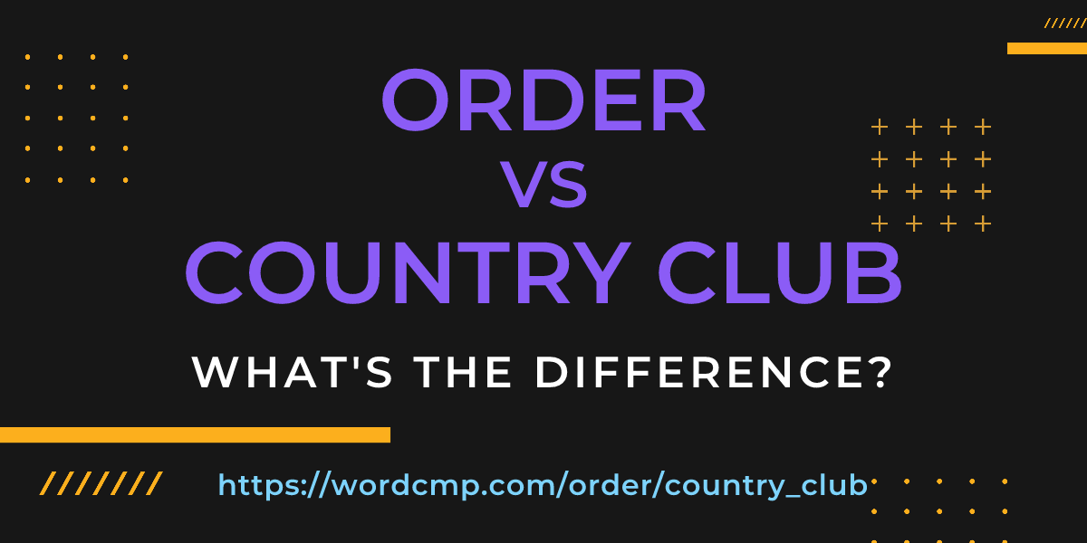 Difference between order and country club