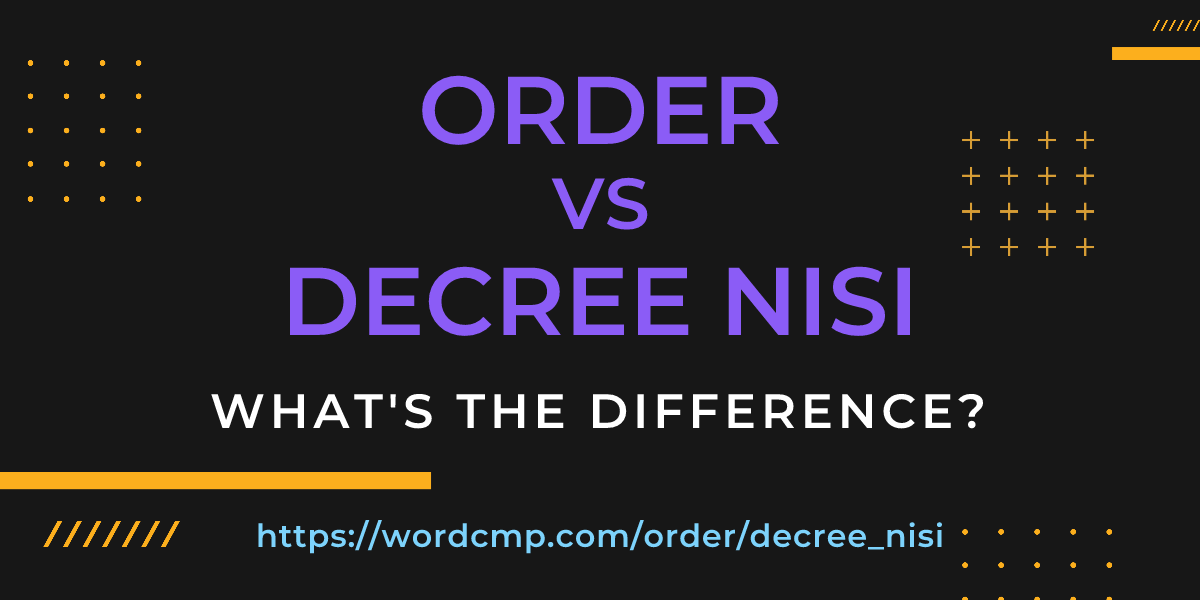 Difference between order and decree nisi