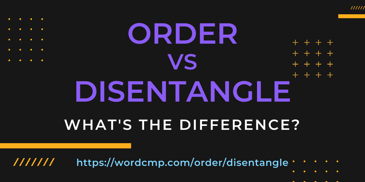 Difference between order and disentangle