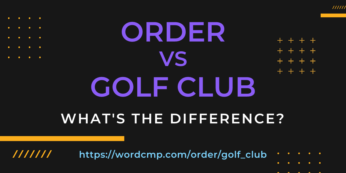 Difference between order and golf club