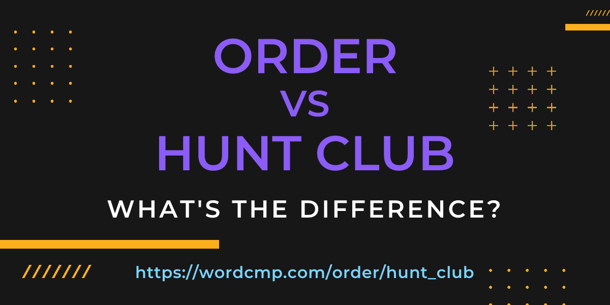 Difference between order and hunt club