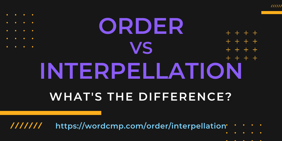 Difference between order and interpellation