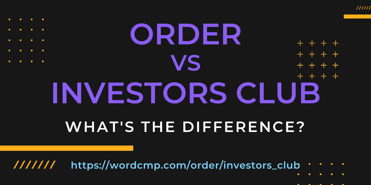 Difference between order and investors club