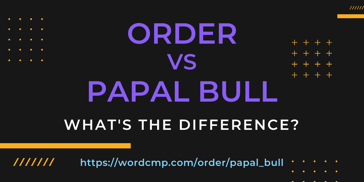 Difference between order and papal bull