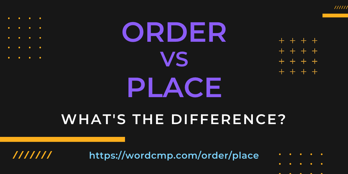 Difference between order and place