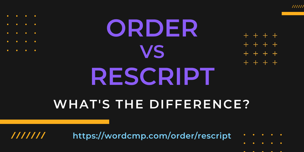 Difference between order and rescript