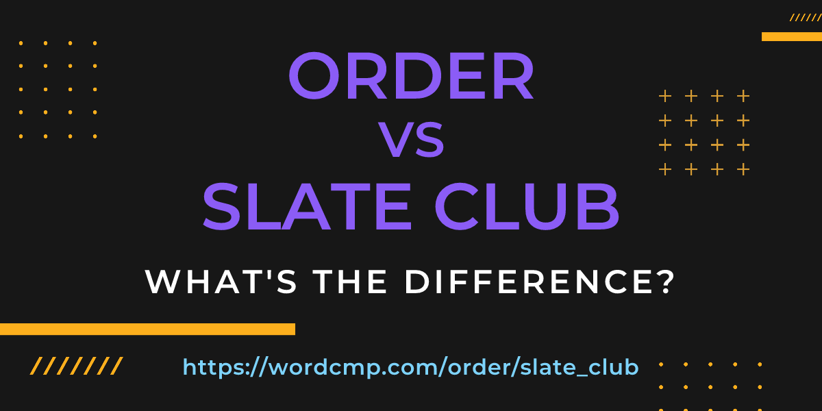 Difference between order and slate club