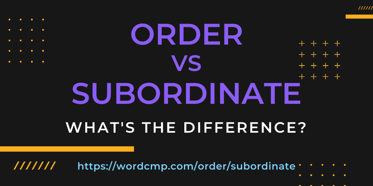 Difference between order and subordinate