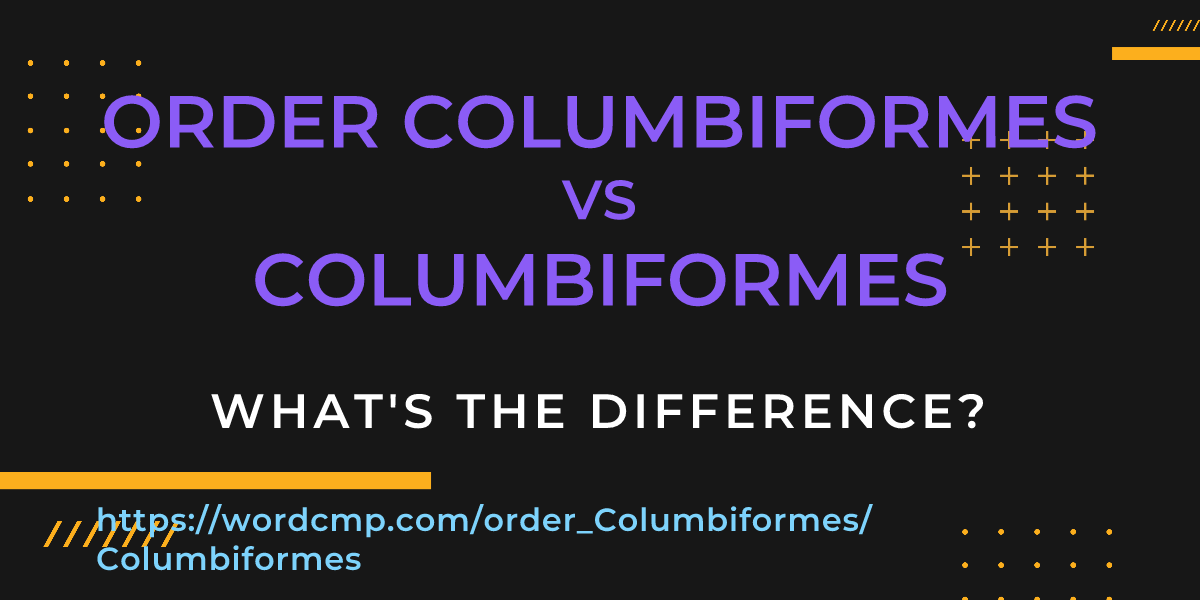 Difference between order Columbiformes and Columbiformes