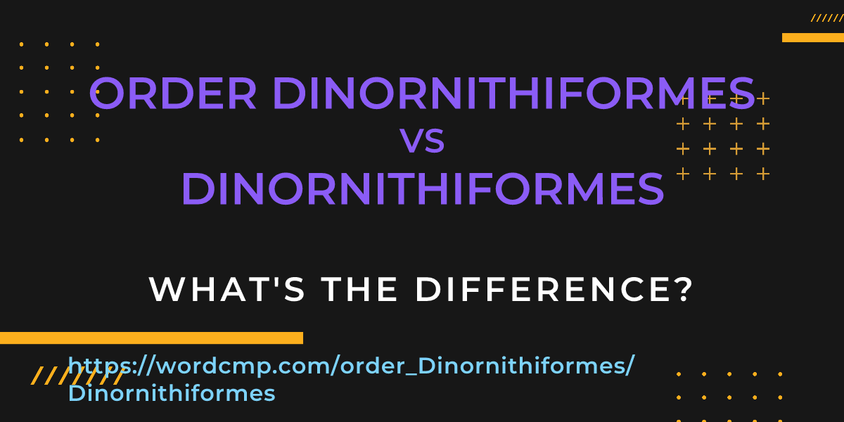 Difference between order Dinornithiformes and Dinornithiformes