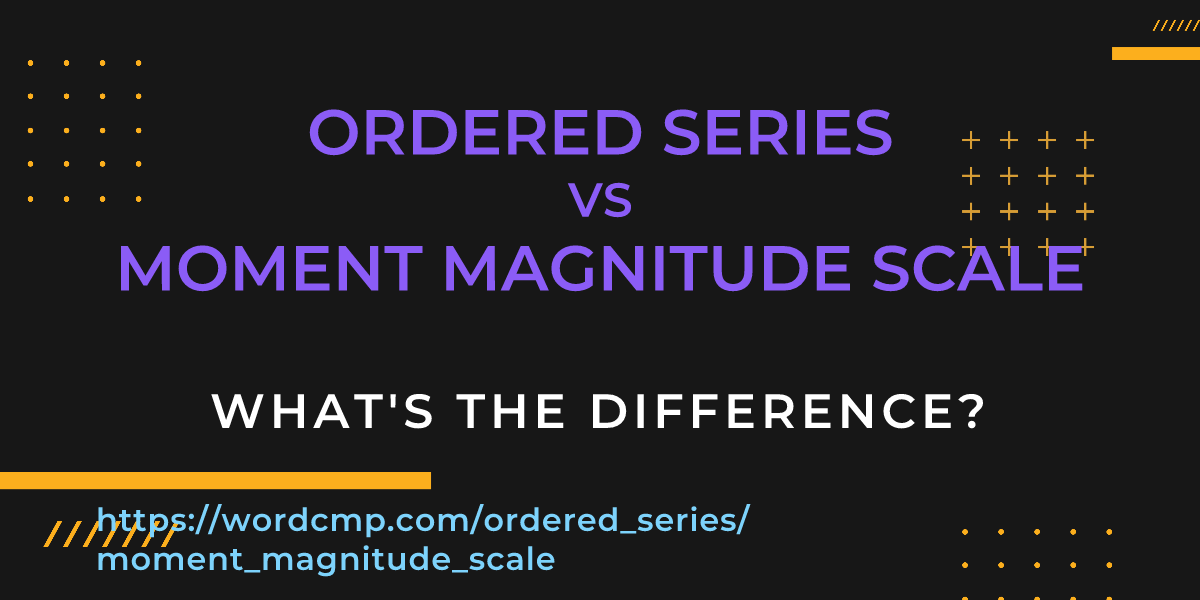 Difference between ordered series and moment magnitude scale
