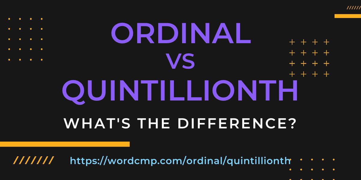 Difference between ordinal and quintillionth
