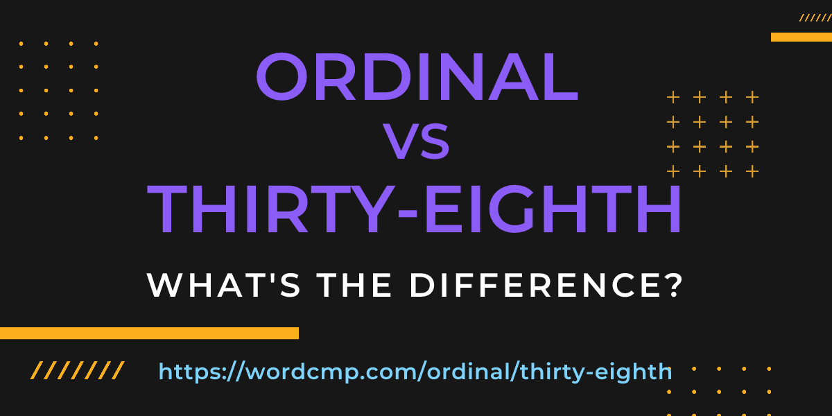 Difference between ordinal and thirty-eighth