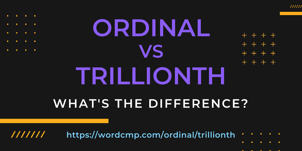 Difference between ordinal and trillionth
