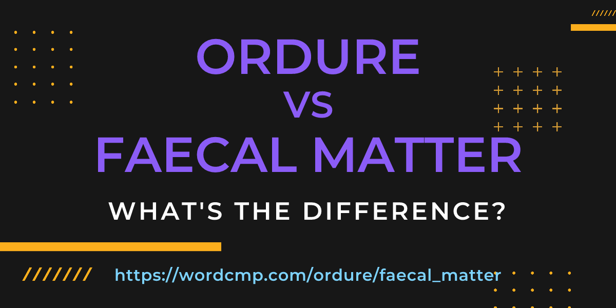 Difference between ordure and faecal matter