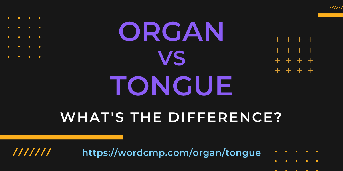 Difference between organ and tongue