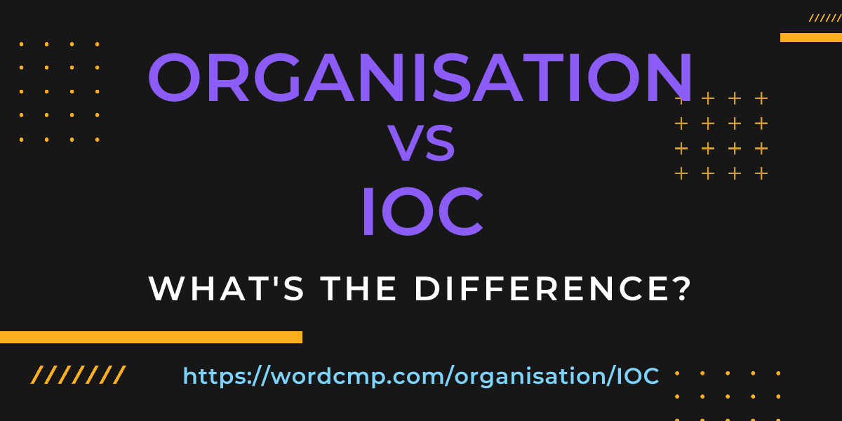Difference between organisation and IOC