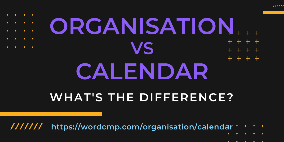 Difference between organisation and calendar