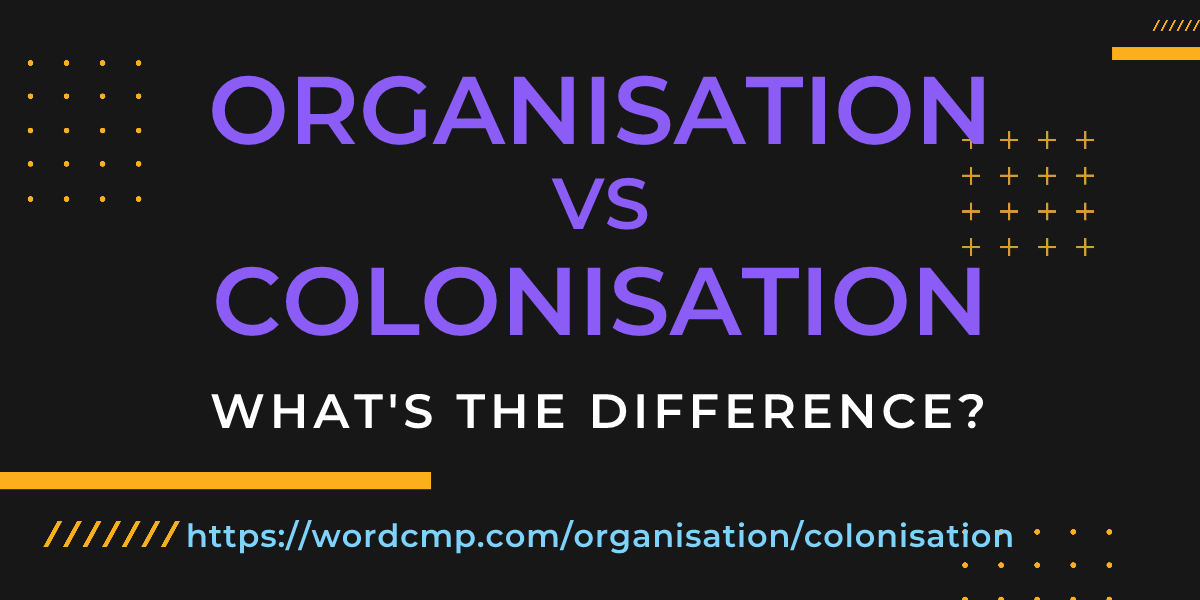 Difference between organisation and colonisation
